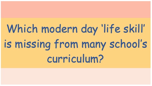 Which modern life skill is missing from many school curriculum